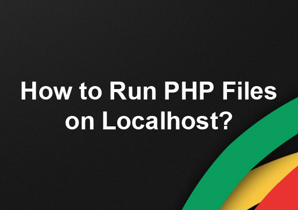 How to Run PHP Files on Localhost?
