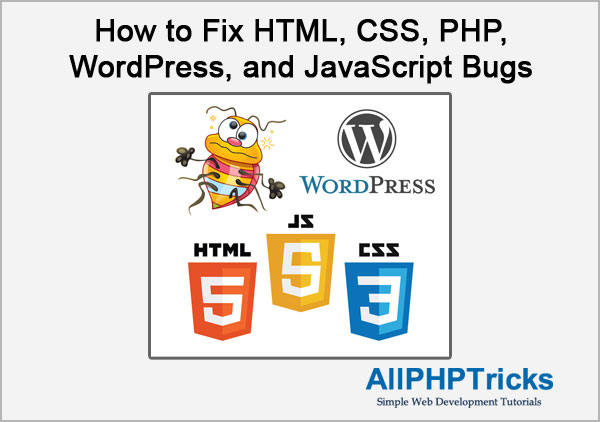 How to Fix HTML, CSS, PHP, WordPress, and JavaScript Bugs