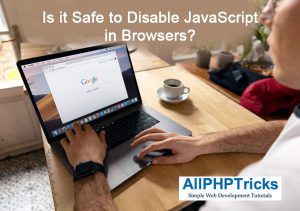 Is it Safe to Disable JavaScript in Browsers?