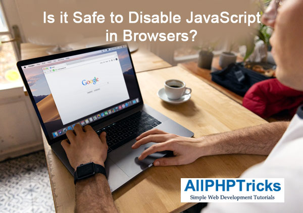 Is it Safe to Disable JavaScript in Browsers?